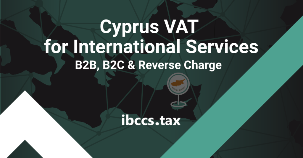 Cyprus VAT for international B2B and B2C services with reverse charge and EU reporting