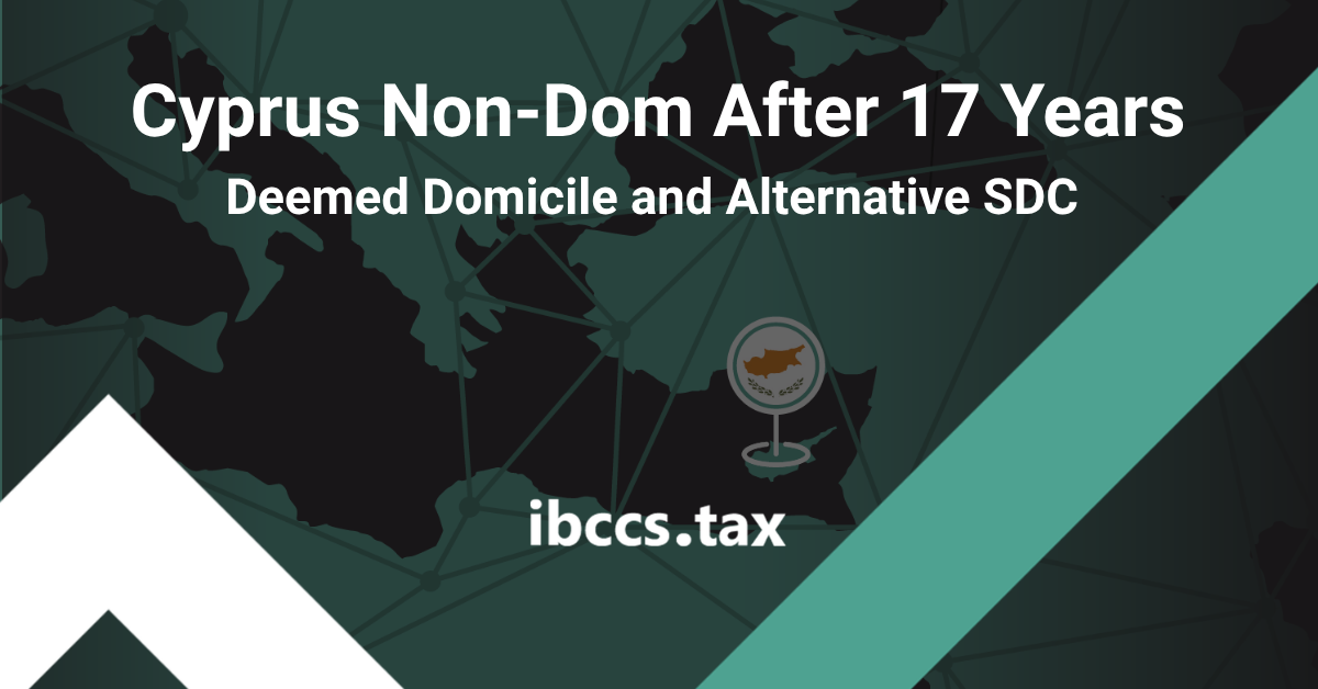 Cyprus Non-Dom after 17 years showing the 17 out of 20 deemed-domicile rule and the Alternative SDC Method with two additional five-year periods